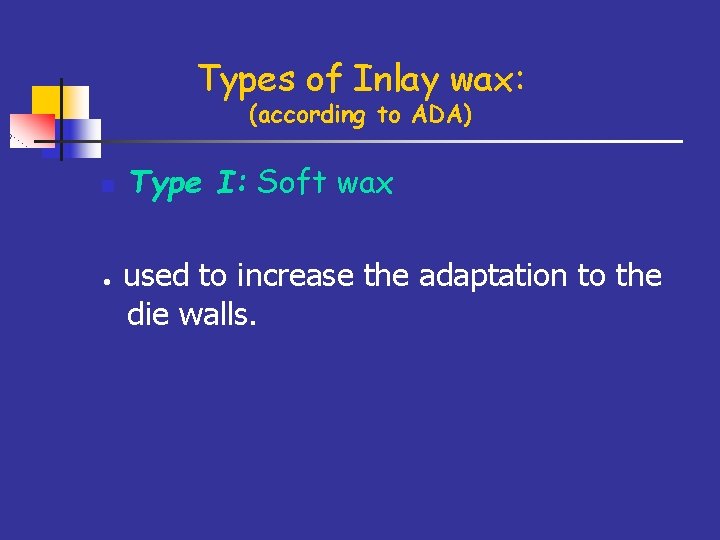 Types of Inlay wax: (according to ADA) n Type I: Soft wax ● used