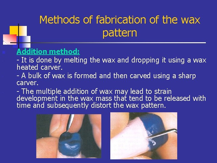 Methods of fabrication of the wax pattern n - Addition method: - It is