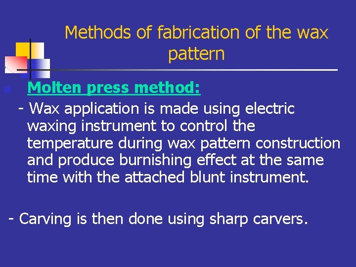 Methods of fabrication of the wax pattern n Molten press method: - Wax application