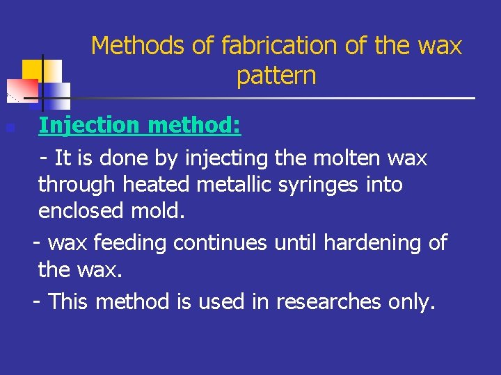 Methods of fabrication of the wax pattern n Injection method: - It is done