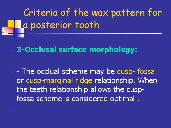 Criteria of the wax pattern for a posterior tooth n n n 3 -Occlusal