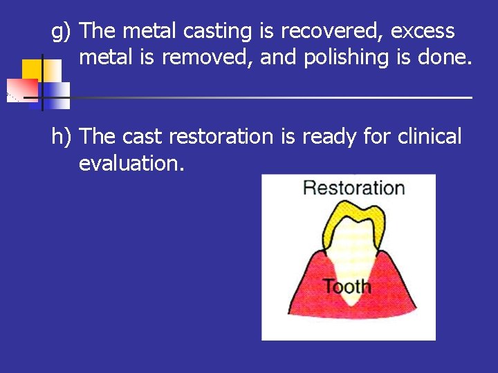 g) The metal casting is recovered, excess metal is removed, and polishing is done.