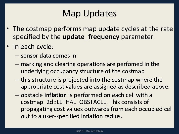 Map Updates • The costmap performs map update cycles at the rate specified by
