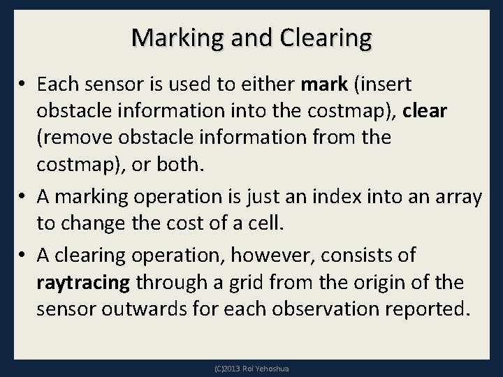 Marking and Clearing • Each sensor is used to either mark (insert obstacle information