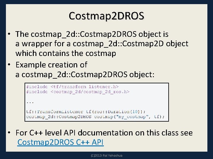 Costmap 2 DROS • The costmap_2 d: : Costmap 2 DROS object is a