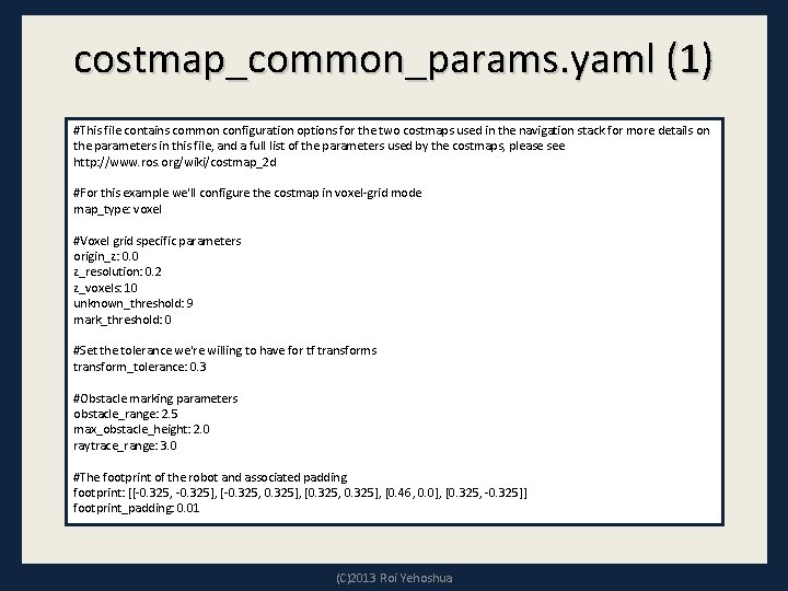 costmap_common_params. yaml (1) #This file contains common configuration options for the two costmaps used