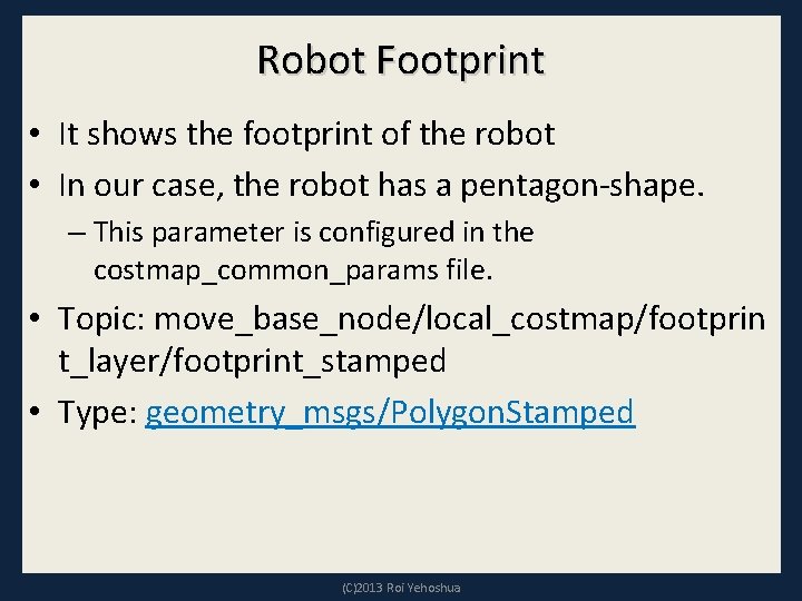 Robot Footprint • It shows the footprint of the robot • In our case,