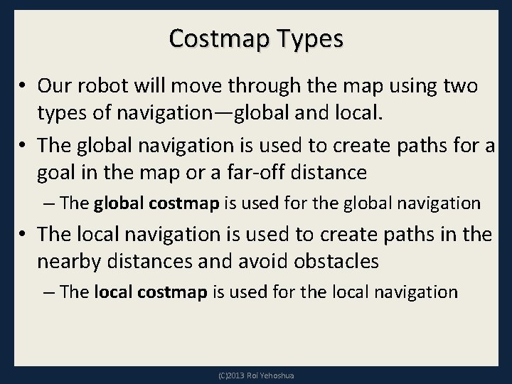 Costmap Types • Our robot will move through the map using two types of