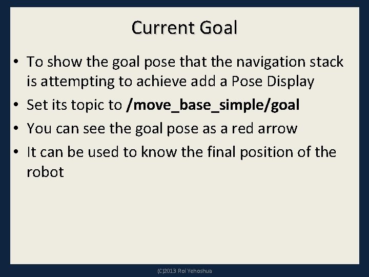 Current Goal • To show the goal pose that the navigation stack is attempting