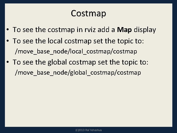 Costmap • To see the costmap in rviz add a Map display • To