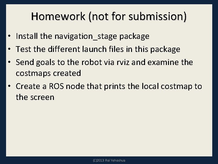 Homework (not for submission) • Install the navigation_stage package • Test the different launch