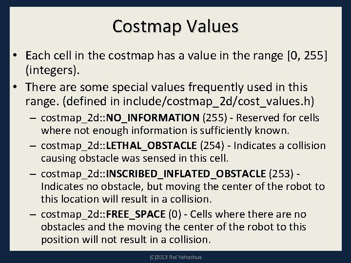 Costmap Values • Each cell in the costmap has a value in the range