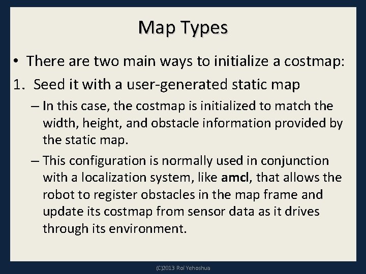 Map Types • There are two main ways to initialize a costmap: 1. Seed