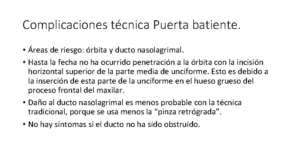 Complicaciones técnica Puerta batiente. • Áreas de riesgo: órbita y ducto nasolagrimal. • Hasta