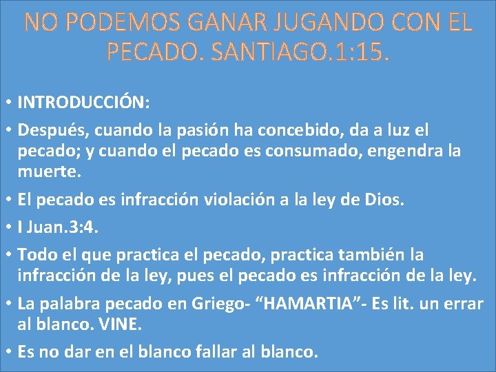 NO PODEMOS GANAR JUGANDO CON EL PECADO. SANTIAGO. 1: 15. • INTRODUCCIÓN: • Después,