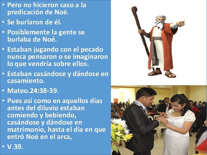  • Pero no hicieron caso a la predicación de Noé. • Se burlaron