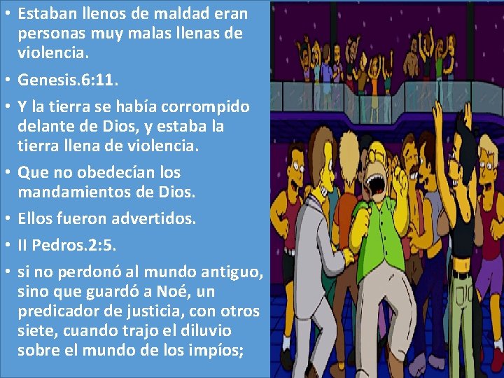  • Estaban llenos de maldad eran personas muy malas llenas de violencia. •