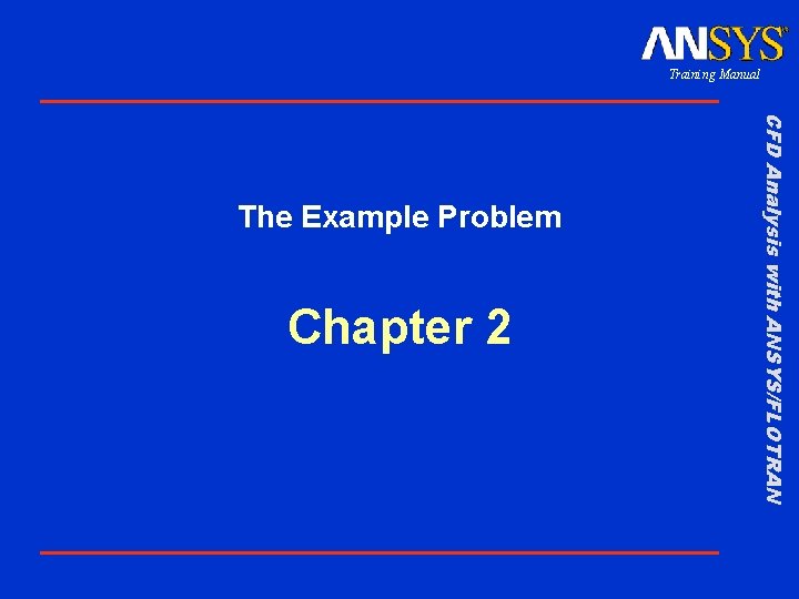 Training Manual Chapter 2 CFD Analysis with ANSYS/FLOTRAN The Example Problem 