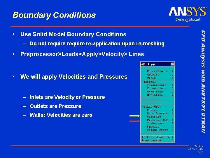 Boundary Conditions – Do not require re-application upon re-meshing • Preprocessor>Loads>Apply>Velocity> Lines • We