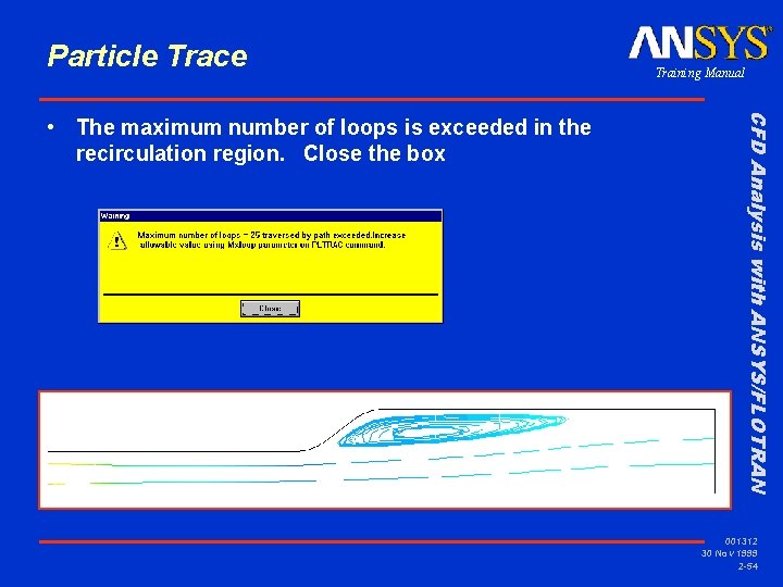 Particle Trace CFD Analysis with ANSYS/FLOTRAN • The maximum number of loops is exceeded