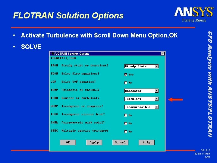 FLOTRAN Solution Options • SOLVE CFD Analysis with ANSYS/FLOTRAN • Activate Turbulence with Scroll