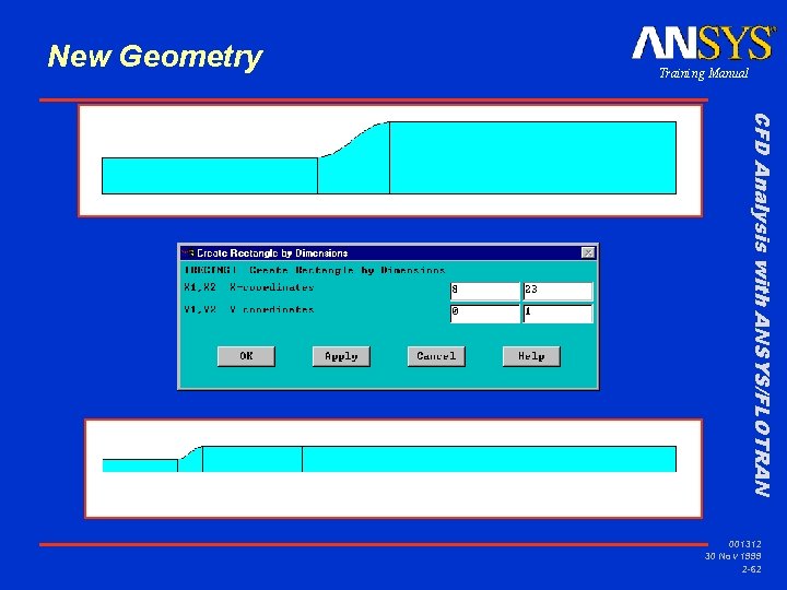 New Geometry Training Manual CFD Analysis with ANSYS/FLOTRAN 001312 30 Nov 1999 2 -62