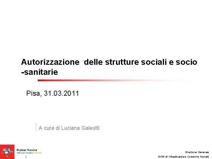 Autorizzazione delle strutture sociali e socio -sanitarie Pisa, 31. 03. 2011 A cura di