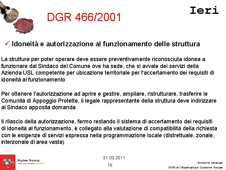 DGR 466/2001 Ieri Idoneità e autorizzazione al funzionamento delle struttura La struttura per poter