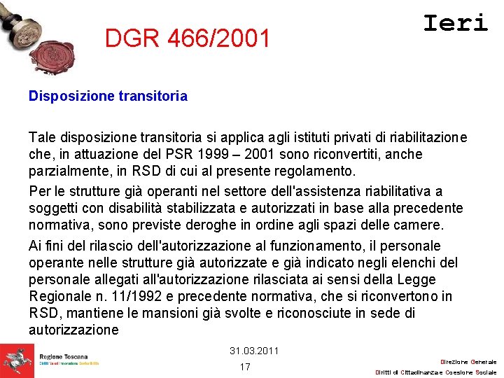 DGR 466/2001 Ieri Disposizione transitoria Tale disposizione transitoria si applica agli istituti privati di