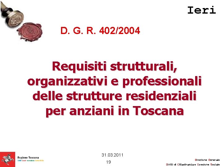 Ieri D. G. R. 402/2004 Requisiti strutturali, organizzativi e professionali delle strutture residenziali per