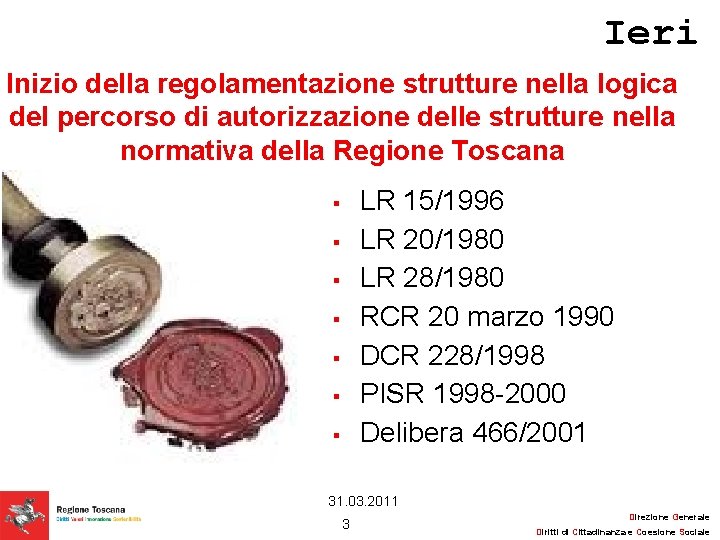 Ieri Inizio della regolamentazione strutture nella logica del percorso di autorizzazione delle strutture nella