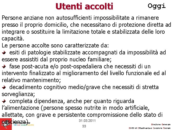 Utenti accolti Oggi Persone anziane non autosufficienti impossibilitate a rimanere presso il proprio domicilio,