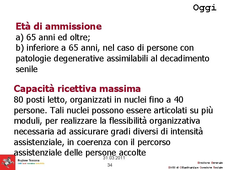 Oggi Età di ammissione a) 65 anni ed oltre; b) inferiore a 65 anni,