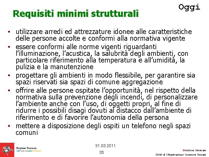 Requisiti minimi strutturali Oggi • utilizzare arredi ed attrezzature idonee alle caratteristiche delle persone