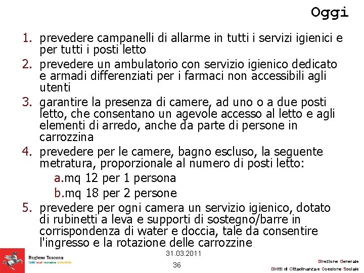 Oggi 1. prevedere campanelli di allarme in tutti i servizi igienici e per tutti