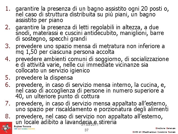 1. garantire la presenza di un bagno assistito ogni 20 posti o, nel caso