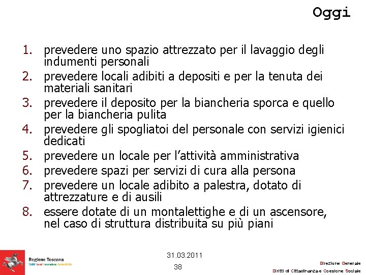 Oggi 1. prevedere uno spazio attrezzato per il lavaggio degli indumenti personali 2. prevedere