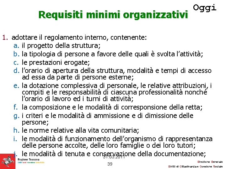 Requisiti minimi organizzativi Oggi 1. adottare il regolamento interno, contenente: a. il progetto della