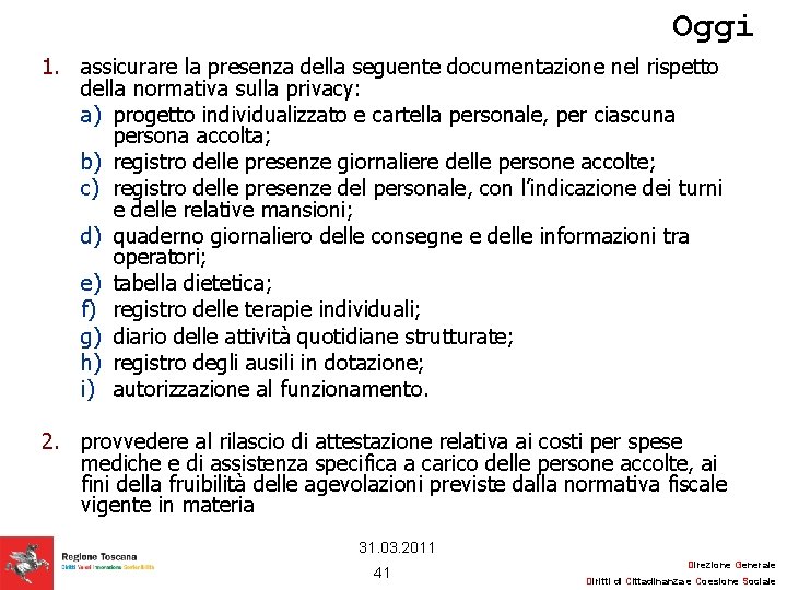 Oggi 1. assicurare la presenza della seguente documentazione nel rispetto della normativa sulla privacy: