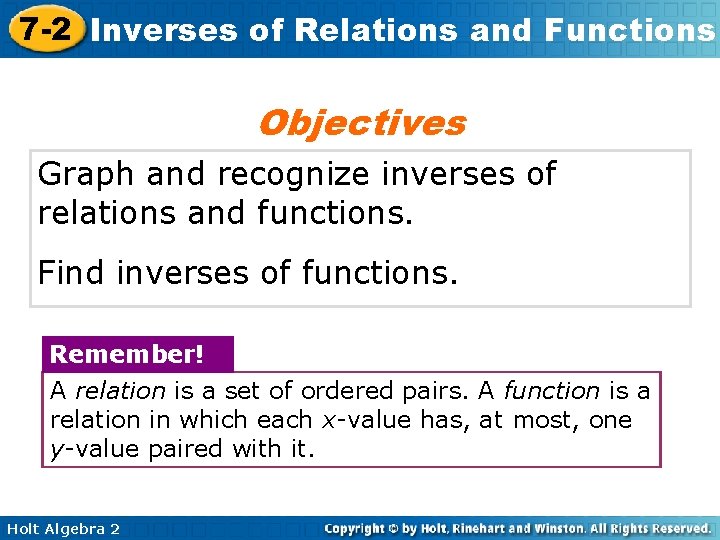 7 -2 Inverses of Relations and Functions Objectives Graph and recognize inverses of relations