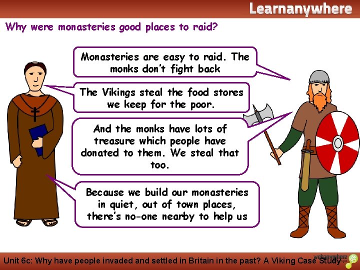 History Why were monasteries good places to raid? Monasteries are easy to raid. The