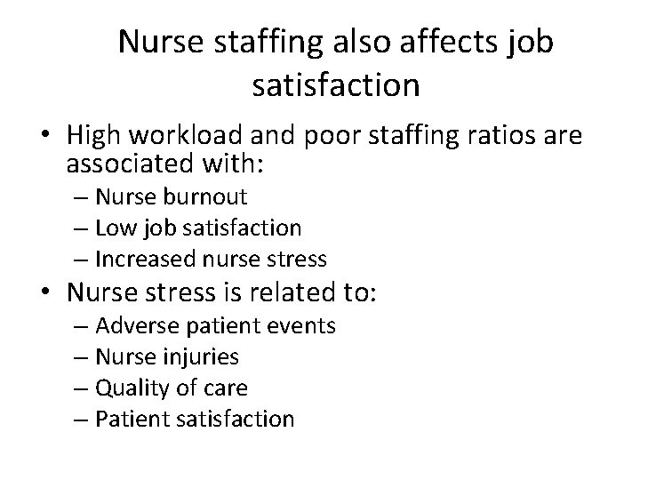 Nurse staffing also affects job satisfaction • High workload and poor staffing ratios are