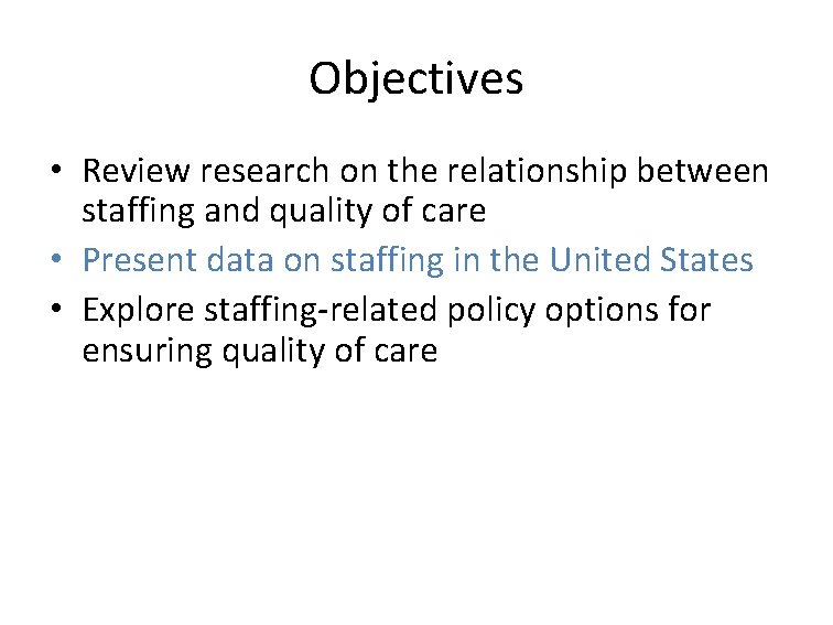 Objectives • Review research on the relationship between staffing and quality of care •