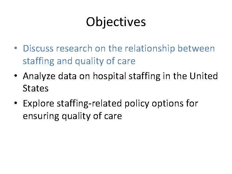 Objectives • Discuss research on the relationship between staffing and quality of care •