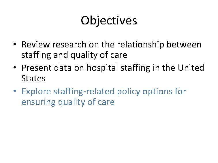 Objectives • Review research on the relationship between staffing and quality of care •