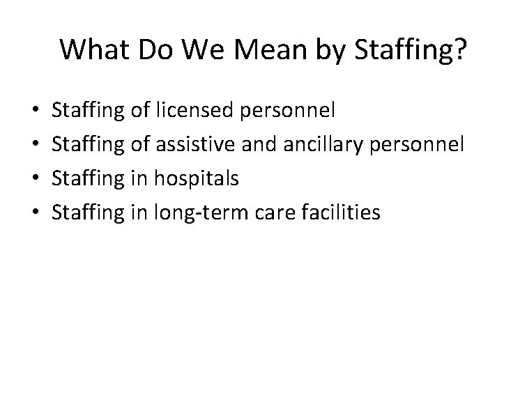 What Do We Mean by Staffing? • • Staffing of licensed personnel Staffing of