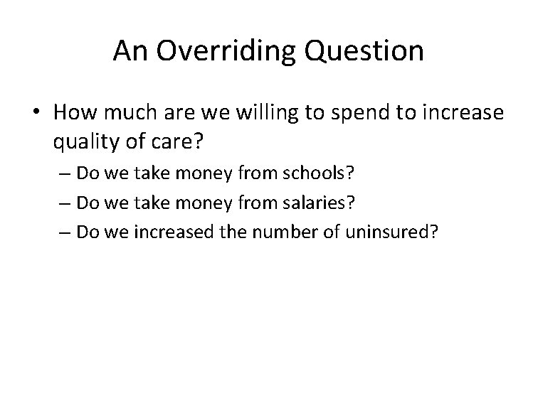 An Overriding Question • How much are we willing to spend to increase quality