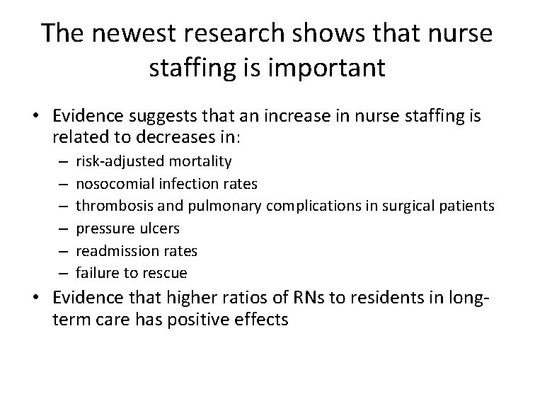 The newest research shows that nurse staffing is important • Evidence suggests that an