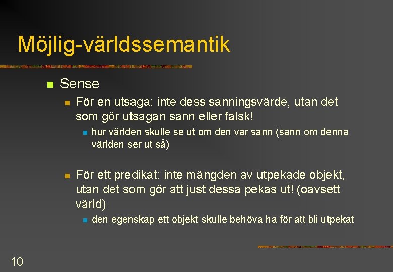 Möjlig världssemantik n Sense n För en utsaga: inte dess sanningsvärde, utan det som