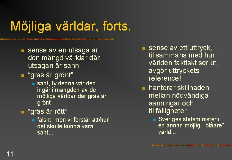 Möjliga världar, forts. n n sense av en utsaga är den mängd världar där